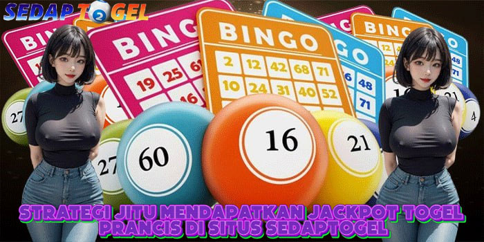 Strategi Jitu Mendapatkan Jackpot Togel Prancis Di Situs SEDAPTOGEL