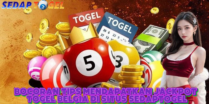 Bocoran Tips Mendapatkan Jackpot Togel Belgia Di Situs SEDAPTOGEL