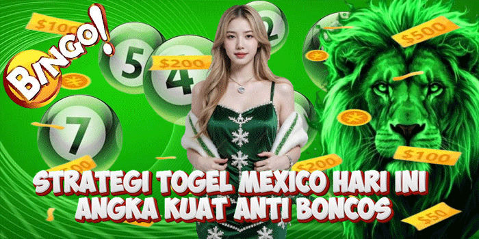 Strategi Togel Mexico Hari Ini Angka Kuat Anti Boncos