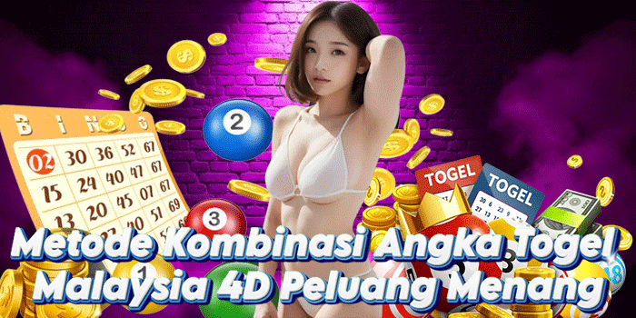 Metode Kombinasi Angka Togel Malaysia 4D Peluang Menang