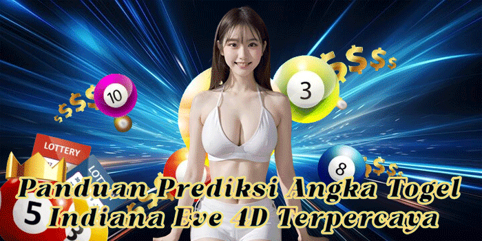 Panduan Prediksi Angka Togel Indiana Eve 4D Terpercaya