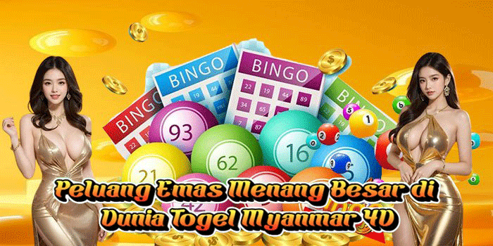 Peluang Emas Menang Besar di Dunia Togel Myanmar 4D
