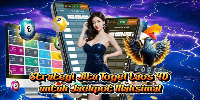 Strategi Jitu Togel Laos 4D untuk Jackpot Maksimal