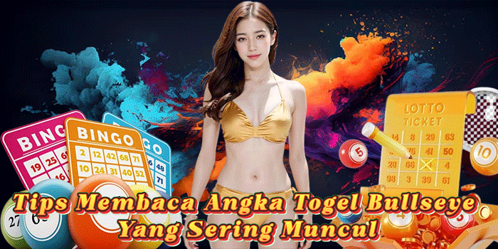 Tips Membaca Angka Togel Bullseye Yang Sering Muncul