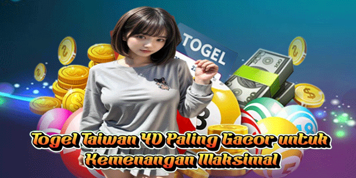 Togel Taiwan 4D Paling Gacor untuk Kemenangan Maksimal