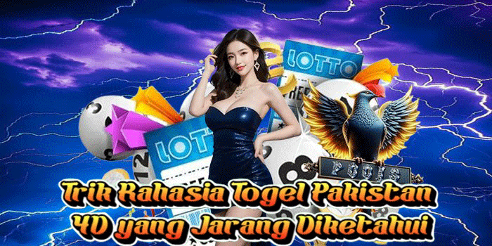 Trik Rahasia Togel Pakistan 4D yang Jarang Diketahui